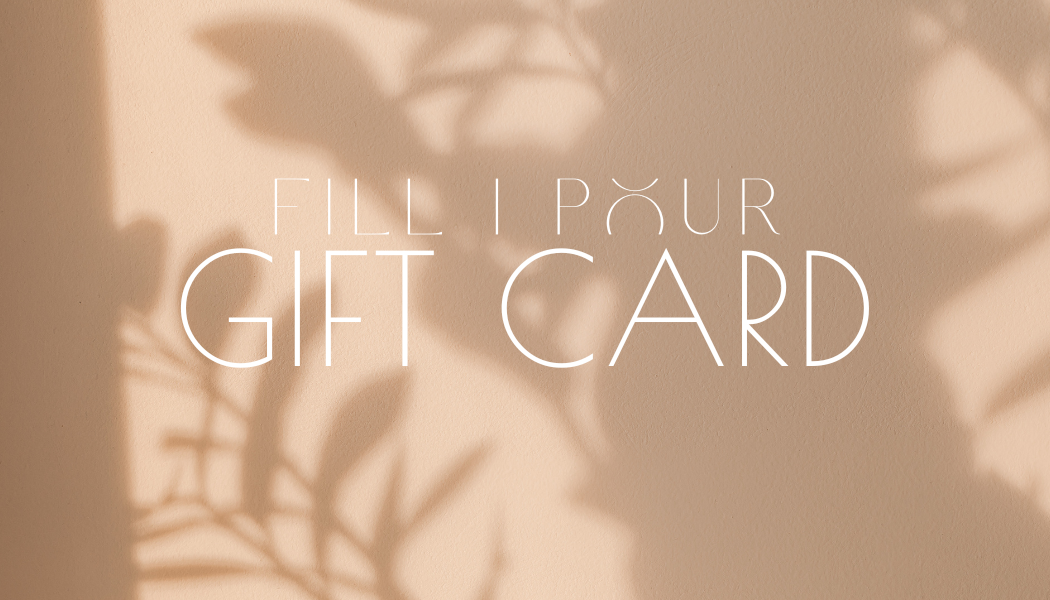 Give the gift of FILL I POUR